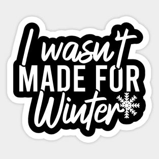 I Wasn't Made For Winter Sticker